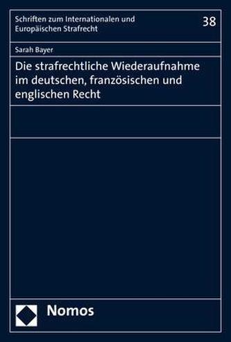 Die strafrechtliche Wiederaufnahme im deutschen, französischen und englischen Recht