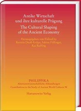Antike Wirtschaft und ihre kulturelle Prägung - The Cultural Shaping of the Ancient Economy