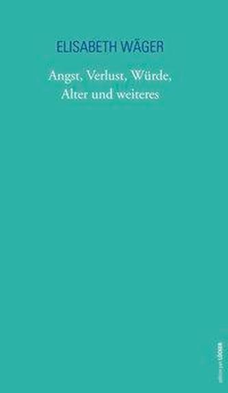 Angst, Verlust, Würde, Alter und weiteres
