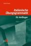 Italienische Übungsgrammatik für Anfänger 1