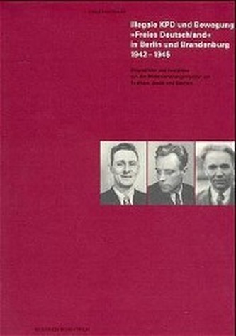 Illegale KPD und Bewegung Freies Deutschland in Berlin und Brandenburg 1942-1945