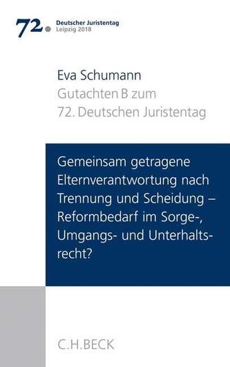 Verhandlungen des 72. Deutschen Juristentages Leipzig 2018  Bd. I: Gutachten Teil B: Gemeinsam getragene Elternverantwortung nac
