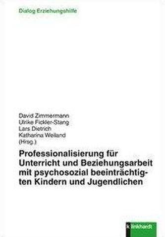 Professionalisierung für Unterricht und Beziehungsarbeit mit psychosozial beeinträchtigten Kindern und Jugendlichen