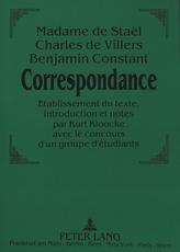 Madame de Staël - Charles de Villers - Benjamin Constant:. Correspondance.