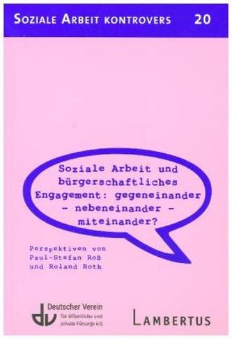 Soziale Arbeit und bürgerschaftliches Engagement: Gegeneinander - Nebeneinander - Miteinander? (SAK 20)