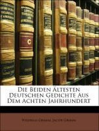Die Beiden Ältesten Deutschen Gedichte Aus Dem Achten Jahrhundert
