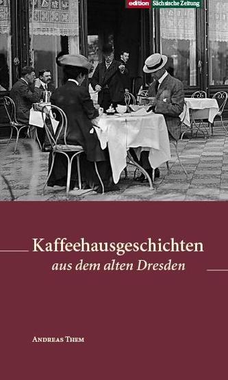 Kaffeehausgeschichten aus dem alten Dresden