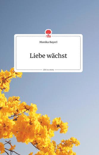 Liebe wächst. Life is a Story