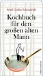 Kochbuch für den großen alten Mann