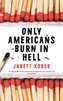 Only Americans Burn in Hell