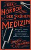 Der Horror der frühen Medizin