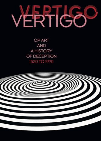 Vertigo. Op Art und eine Geschichte des Schwindels 1520 bis 1970