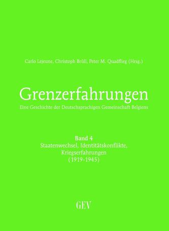 Grenzerfahrungen Band 4: Staatenwechsel, Identitätskonflikte, Kriegserfahrungen (1919-1945)