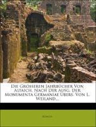 Die grösseren Jahrbücher von Altaich, nach der Ausgabe der Monumenta Germaniae.