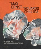 Von Max Ernst bis Eduardo Chillida - Die Sammlung Wilfried und Gisela Fitting