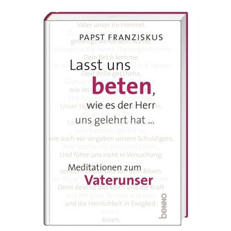 Lasst uns beten, wie es der Herr uns gelehrt hat ...