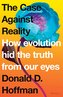 The Case Against Reality