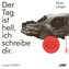 Der Tag ist hell, ich schreibe dir
