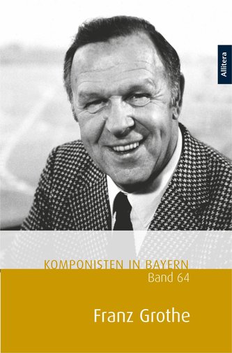 Komponisten in Bayern, Band 64: Franz Grothe