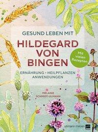 Gesund leben mit Hildegard von Bingen