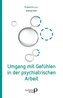 Umgang mit Gefühlen in der psychiatrischen Arbeit