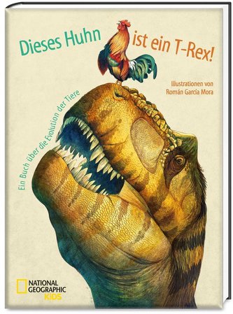 Dieses Huhn ist ein T-Rex! Ein Buch über die Evolution der Tiere