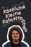 Köstliche kleine Katastrophen
