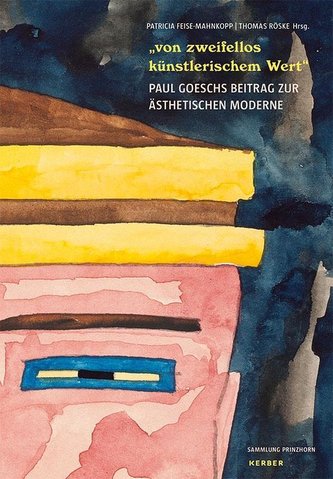 von zweifellos künstlerischem Wert - Paul Goesch und seine Werke zwischen Anstalt und Avantgarde