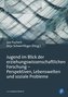 Jugend im Blick der erziehungswissenschaftlichen Forschung - Perspektiven, Lebenswelten und soziale Probleme