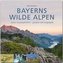 Bayerns wilde Alpen - Alpine Ursprünglichkeit - grandios und vergänglich