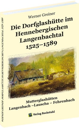 Die Dorfglashütte im Hennebergischen Langenbachtal 1525-1589