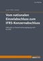 Vom nationalen Einzelabschluss zum IFRS-Konzernabschluss