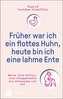 Früher war ich ein flottes Huhn, heute bin ich eine lahme Ente