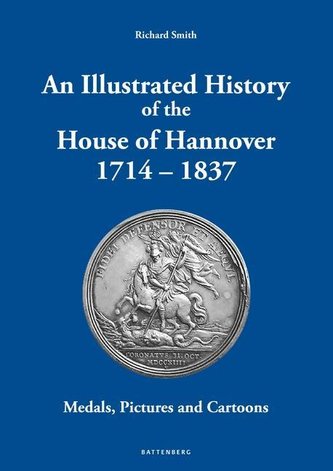An Illustrated History of the House of Hannover 1714 - 1837