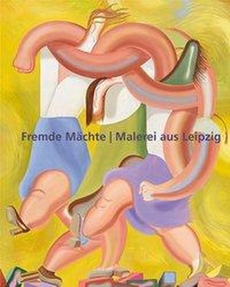Fremde Mächte - Malerei aus Leipzig