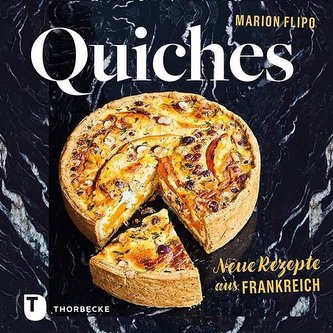 Quiches - Neue Rezepte aus Frankreich