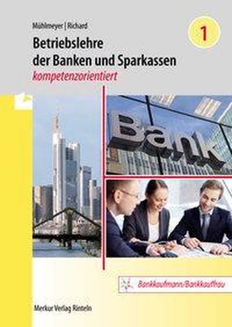 Betriebslehre der Banken und Sparkassen - kompetenzorientiert. Band 1