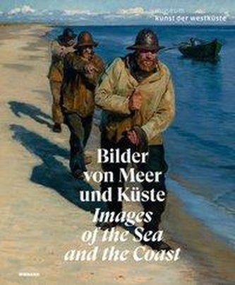 Bilder von Meer und Küste. 10 Jahre Museum Kunst der Westküste - Meisterwerke