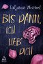 Bis dann, ich lieb´ dich.