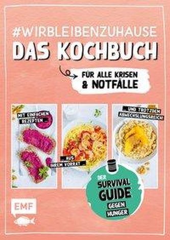 #wirbleibenzuhause - Das Kochbuch für alle Krisen und Notfälle