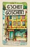 G'SCHEIT GOSCHERT