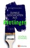 Schön & schaurig - Dunkle Geschichten aus Reutlingen