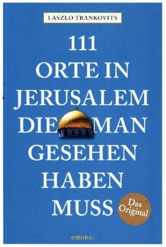 111 Orte in Jerusalem, die man gesehen haben muss