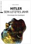 Hitler - Das letzte Jahr