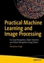 Practical Machine Learning and Image Processing