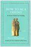How to Be a Friend - An Ancient Guide to True Friendship