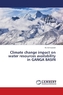 Climate change impact on water resources availability in GANGA BASIN