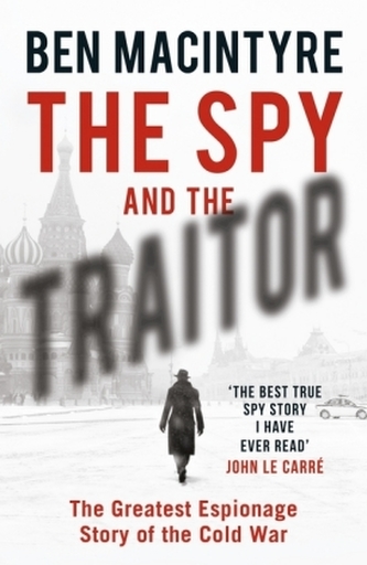 The Spy and the Traitor : The Greatest Espionage Story of the Cold War
