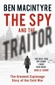 The Spy and the Traitor : The Greatest Espionage Story of the Cold War