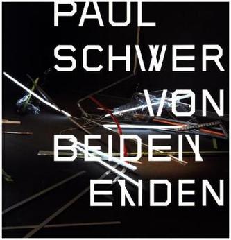 Paul Schwer: Von beiden Enden